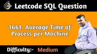 Average Time of Process per Machine || Leetcode SQL Question