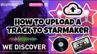 How to upload a music track to Starmaker / Starmaker Tutorial