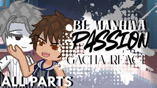 「PASSION BL Manhwa react to . . . | 2x 」◇ ALL PARTS ◇ | PASSION BL Manhwa | Gacha Life | emiyayi.