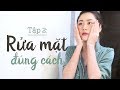 TẬP 2: Bí kíp RỬA MẶT sạch sâu | How-to: Double Cleansing Techniques (No equipment)