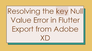 Resolving the key Null Value Error in Flutter Export from Adobe XD