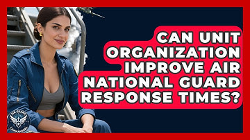 Can Unit Organization Improve Air National Guard Response Times? - Air Guard Commanders