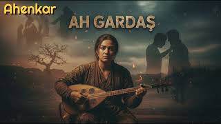 Ah Gardaş Ahenkar