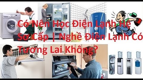 Có Nên Học Điện Lạnh Hệ Sơ Cấp | Nghề Điện Lạnh Có Tương Lai Không?