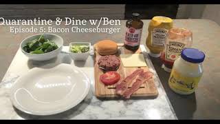 Quarantine & Dine w/ Ben Episode 5: Bacon Cheeseburger Update