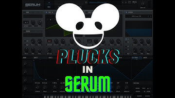 Deadmau5 Plucks Serum Tutorial