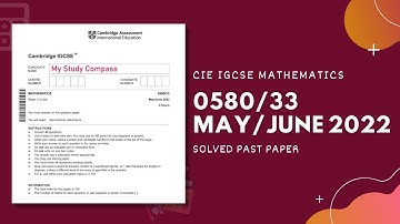 0580/33/M/J/22 | Easy (Step by Step) Solutions | CIE IGCSE MATHS PAPER 3 (CORE) 2022