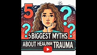 Common Myths – 5 Biggest Myths About Healing from Trauma