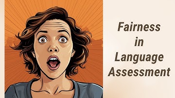 Ensuring Fairness in English Language Assessment: An Ethical Consideration