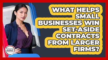 What Helps Small Businesses Win Set-aside Contracts From Larger Firms?