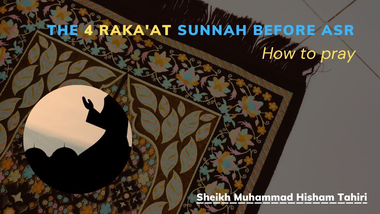 How to Pray 4 Raka'ahs of Sunnah Before A'sr - Sheikh Muhammad Hisham ...