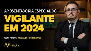 APOSENTADORIA DO VIGILANTE EM 2024 | TEMA 1.209, DO STF