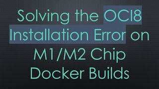 Full Solving the OCI8 Installation Error on M1/M2 Chip Docker Builds Update