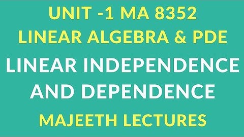 MA 8352 Linear Algebra and PDE LInear indpendence and dependence