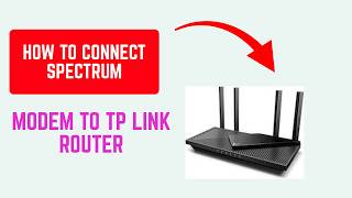 How to Connect Spectrum Modem to TP Link Router – WAN, DHCP & Bridge Guide