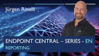 Endpoint Central Series with Jürgen Rinelli – Episode 13: Reporting