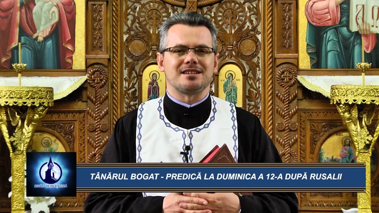 CUVANT DE INVATATURA  TÂNĂRUL BOGAT   PREDICĂ LA DUMINICA A 12 A DUPĂ RUSALII