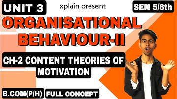 UNIT 3| CH-2 CONTENT THEORIES OF MOTIVATION |ORGANIZATIONAL BEHAVIOUR-2 PART | SEM 6th B.COM(P/H)|
