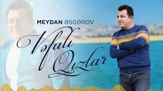 Meydan Esgerov - Vefali Qizlar (Yeni 2024) Resimi