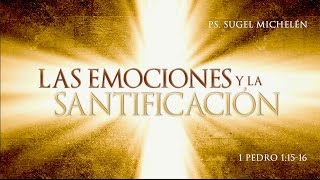 'Las Emociones y la Santidad' Ps. Sugel Michelén