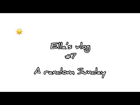 #Ella’s*Vlog #7 #A random Sunday☀️