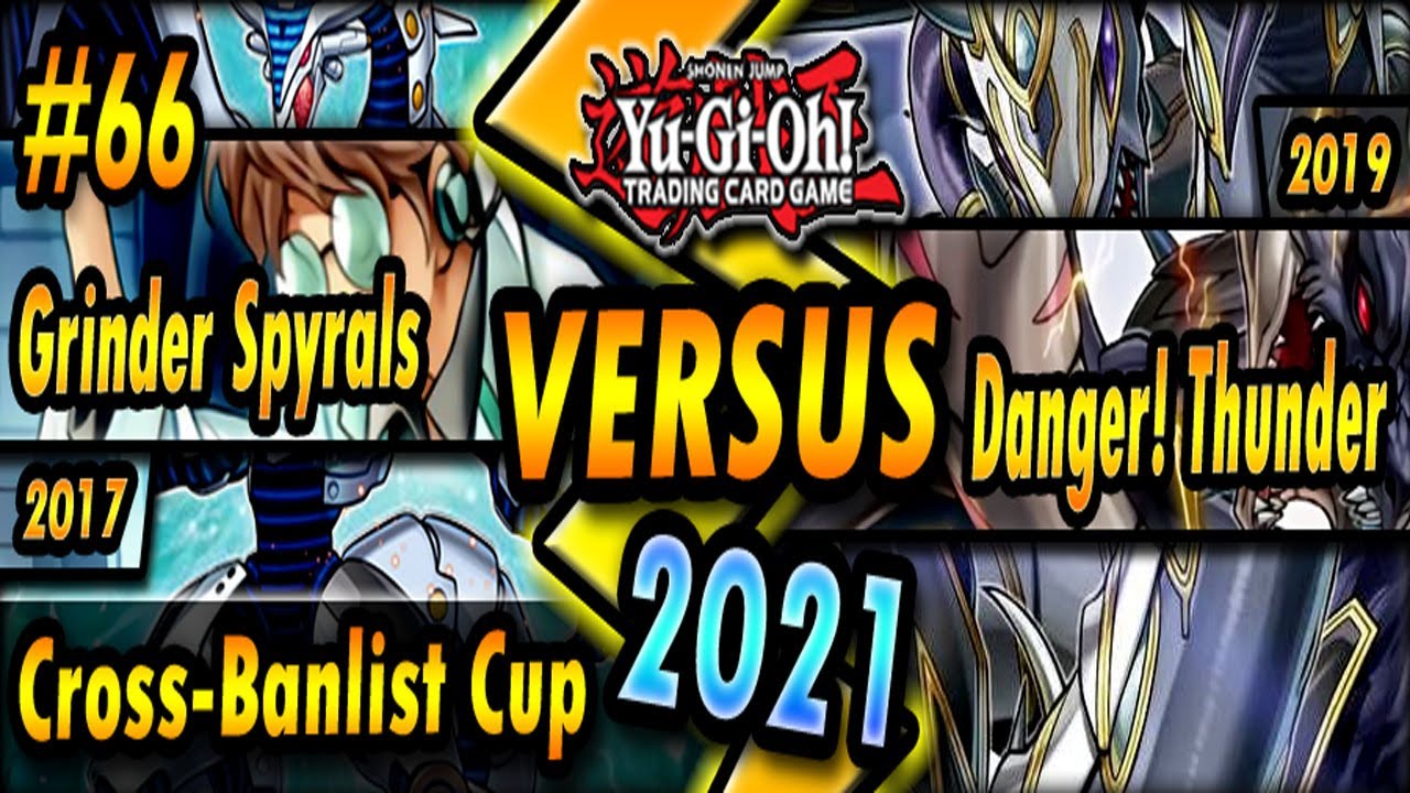 Grinder Spyrals (2017) vs. Danger! Thunder (2019) | Cross-Banlist Cup 2021