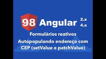 Curso Angular #98: Formulários reativos: Autopopulando endereço com CEP (setValue e patchValue)