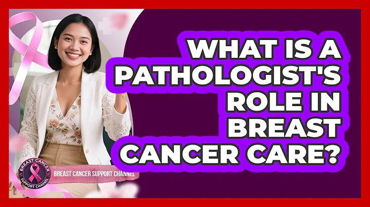 What Is A Pathologist's Role In Breast Cancer Care? - Breast Cancer Support Channel