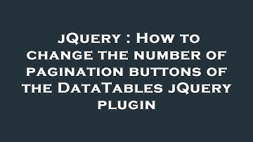 jQuery : How to change the number of pagination buttons of the DataTables jQuery plugin