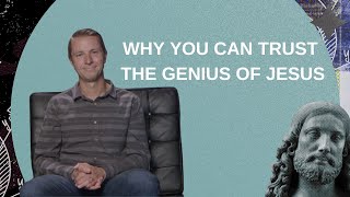 Genius of Jesus | Andrew Brownback | Why we can trust the genius of Jesus