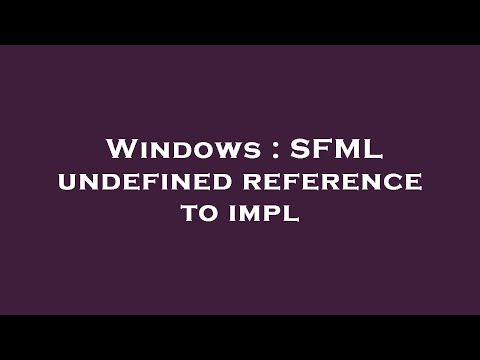Windows : SFML undefined reference to impl