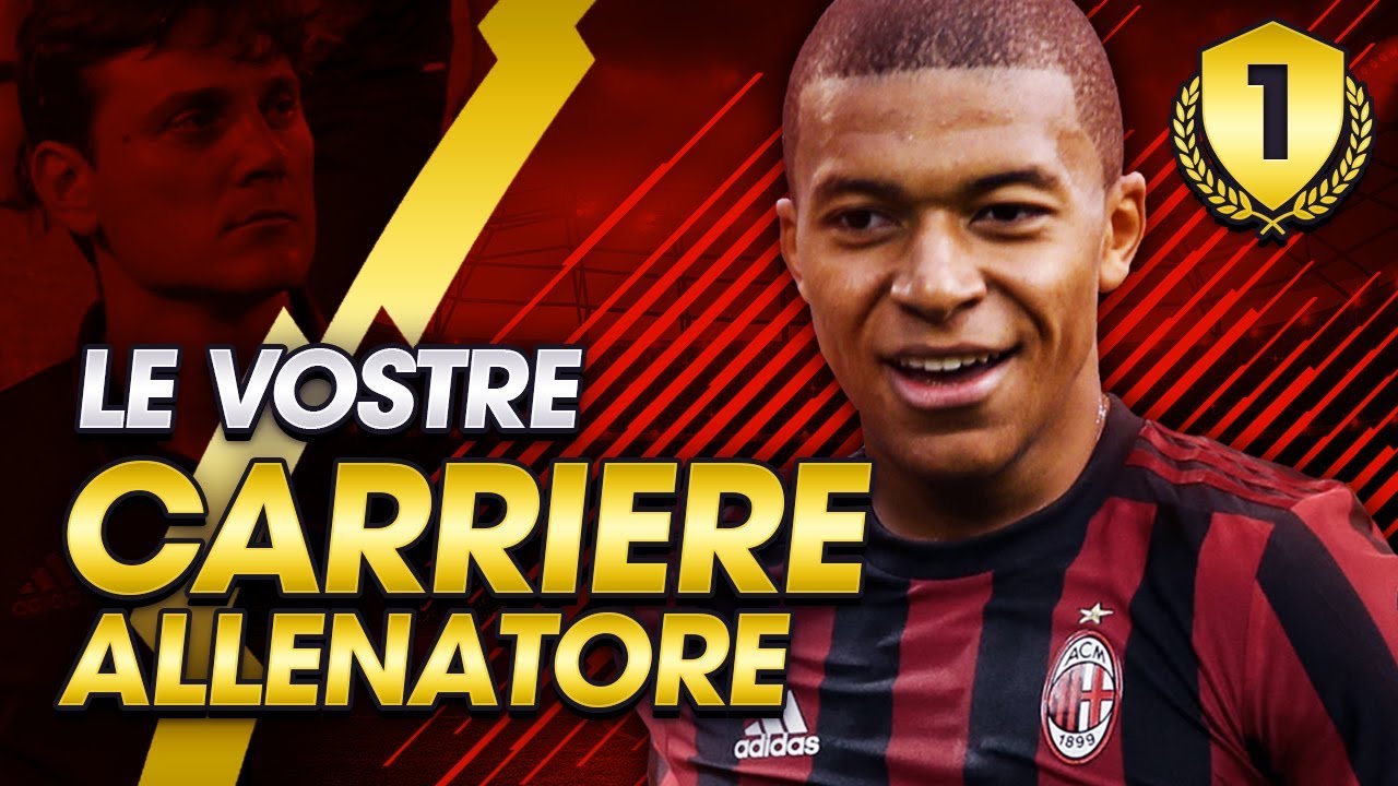 MBAPPE AL MILAN! | LE VOSTRE CARRIERE ALLENATORE EP.1 | FIFA 18 [ITA] -  YouTube