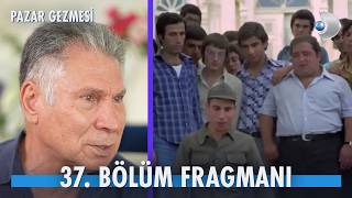 Pazar Gezmesi 37. Bölüm Fragmanı | Ahmet Arıman