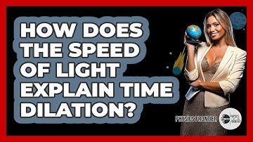 How Does The Speed Of Light Explain Time Dilation? - Physics Frontier