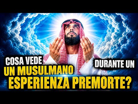 ESPERIENZA PREMORTE DI UN MUSULMANO.L'INCREDIBILE TESTIMONIANZA DI ...