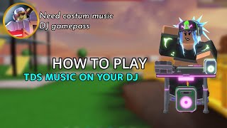 How to PLAY TDS MUSIC on your DJ BOOTH in TDS!