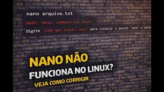 Nano não funciona no Linux? Veja Como Corrigir