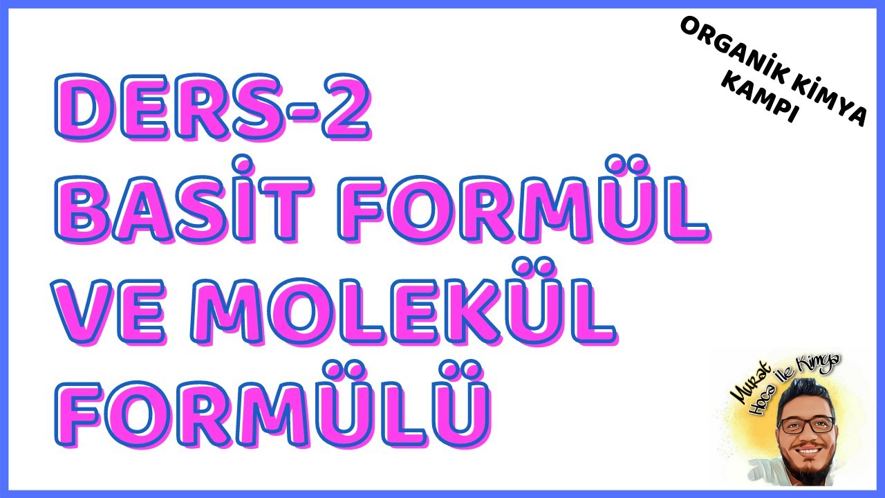 Organik Kimya Kampı - Ders-2 - Basit Formül ve Molekül Formülü