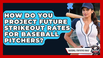 How Do You Project Future Strikeout Rates For Baseball Pitchers? - Baseball Statistics Vault