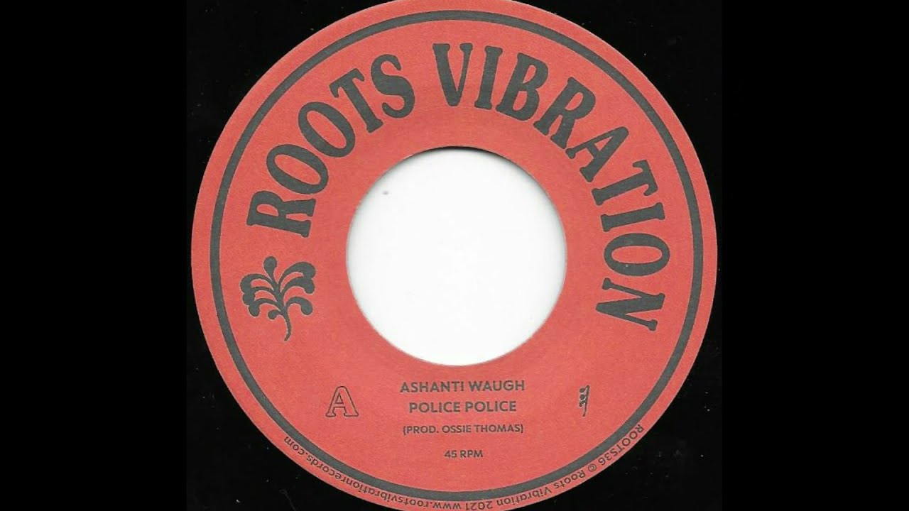 ASHANTI WAUGH & SOUL SYNDICATE ♦ Police Police + Version {ROOTS VIBRATION 7" re}