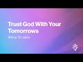 Trust God With Your Tomorrows