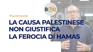 LA CAUSA PALESTINESE NON GIUSTIFICA LA FEROCIA DI HAMAS