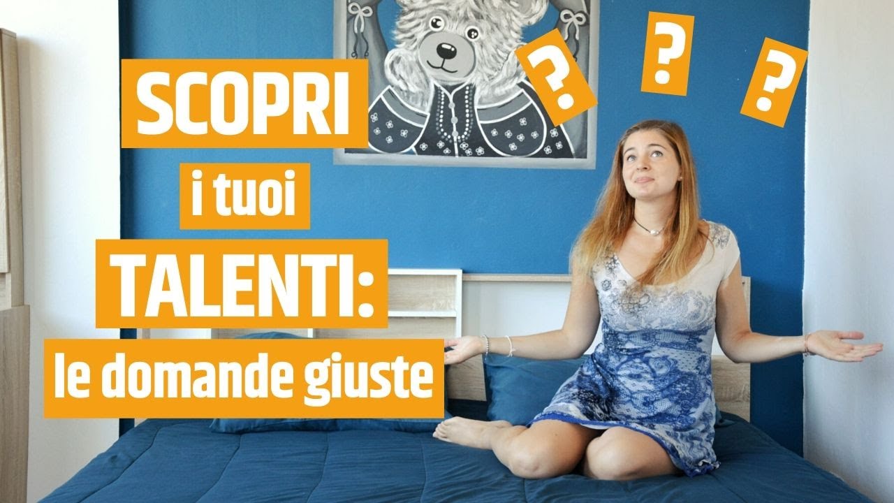 Come SCOPRIRE I PROPRI TALENTI 2/3: le domande giuste - YouTube