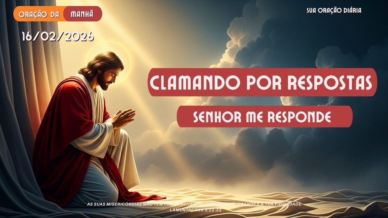 ORAÇÃO DA MANHÃ 16/02/2026 - PODEROSO CLAMOR POR RESPOSTAS, DEUS ATENDE NOSSOS PEDIDOS D ORAÇÕES.