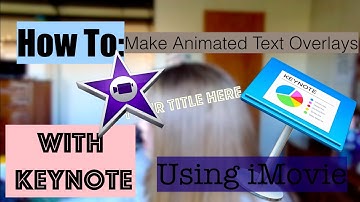 How To Make Animated Text Overlays Using Keynote and iMovie