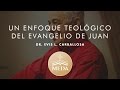 Sesión 5 - Dr. Evis Luis Carballosa - "Un Enfoque Teológico del Evangelio de Juan"