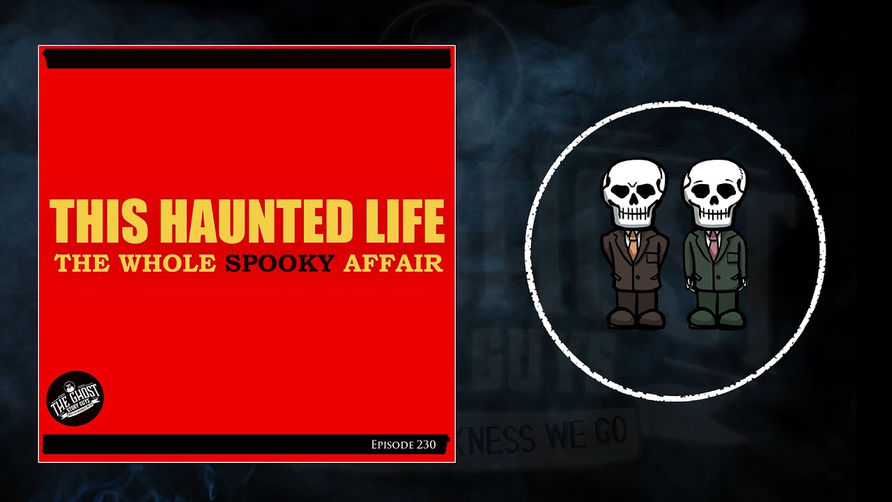 This Haunted Life: The Whole Spooky Affair | The Ghost Story Guys