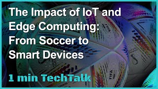 The Impact of IoT and Edge Computing From Soccer to Smart Devices