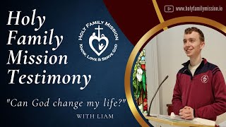 Holy Family Mission Testimony: Liam