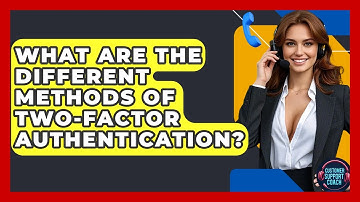 What Are The Different Methods Of Two-Factor Authentication? - Customer Support Coach